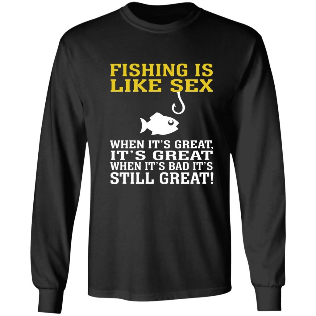 Fishing Is Like Sex When It S Great It S Great When It S Bad It S