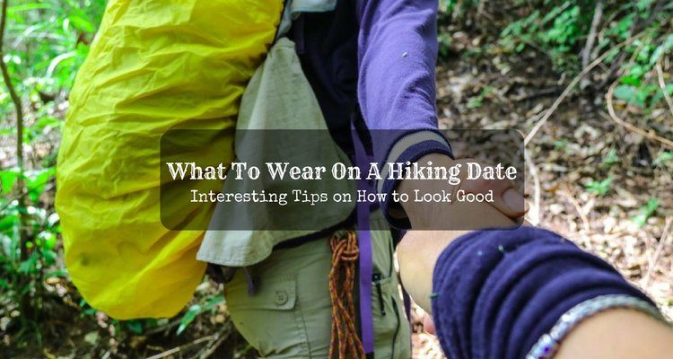 what_to_wear_on_a_hiking_date