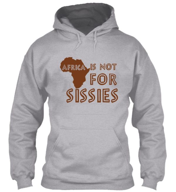 africa is not for sissies (babies) hoodie