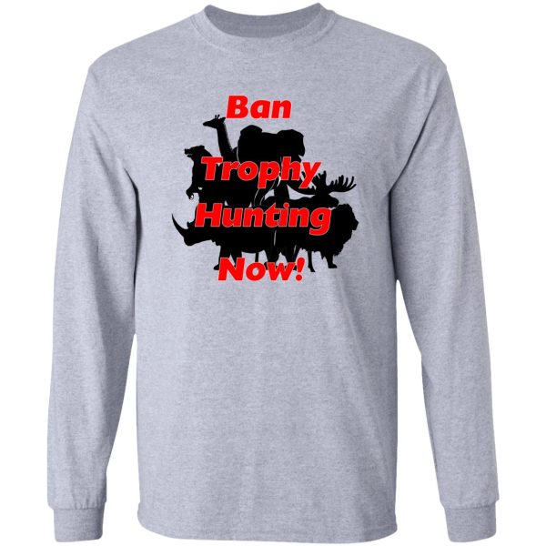ban trophy hunting now! long sleeve