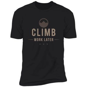 climb now work later shirt