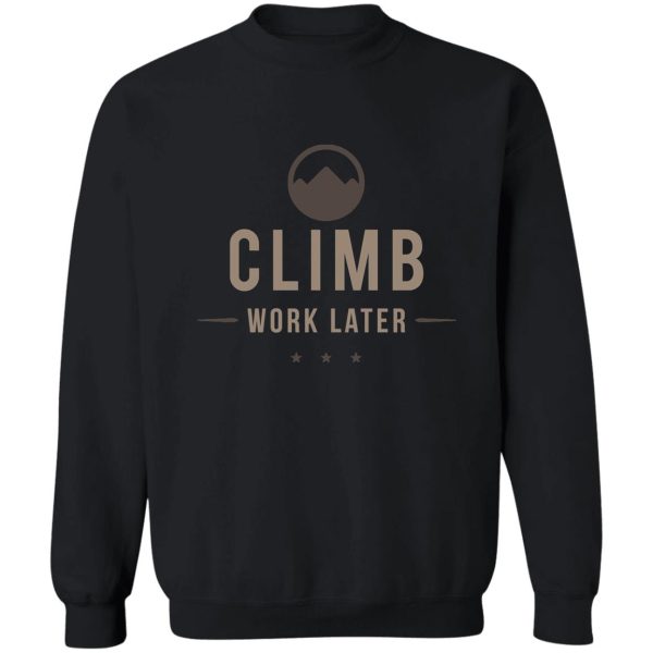 climb now work later sweatshirt