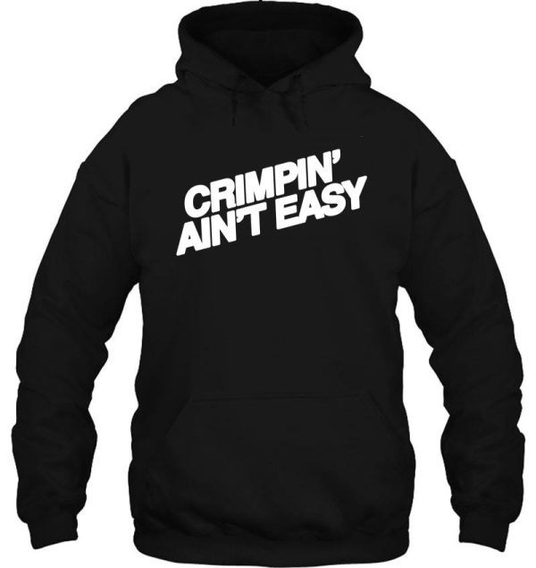 crimpn' ain't easy hoodie