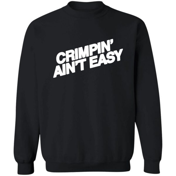 crimpn' ain't easy sweatshirt