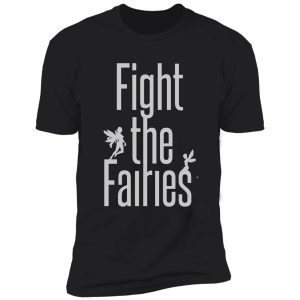 fight the fairies shirt