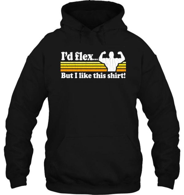 funny! i'd flex but i like this shirt (vintage distressed) hoodie
