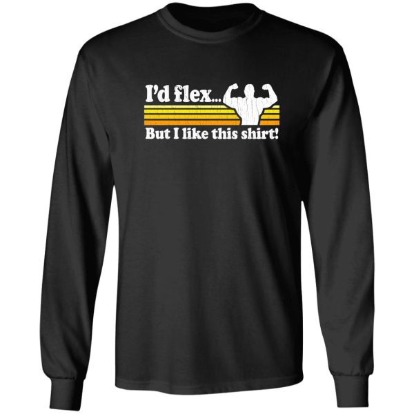 funny! i'd flex but i like this shirt (vintage distressed) long sleeve