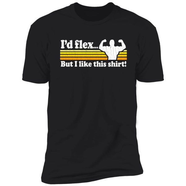 funny! i'd flex but i like this shirt (vintage distressed) shirt