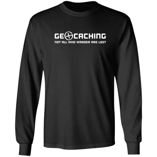 geocaching - not all who wander are lost long sleeve