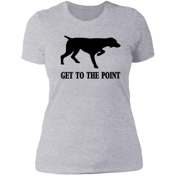 get to the point lady t-shirt