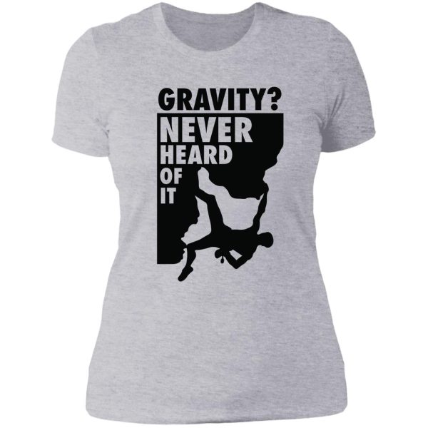 gravity never heard of it! lady t-shirt