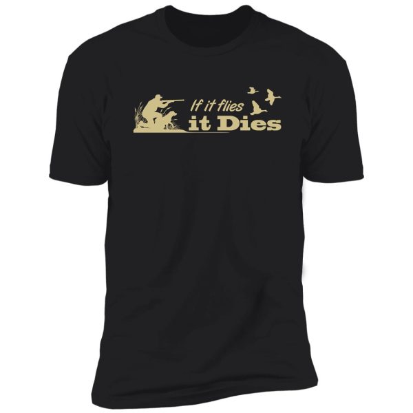 hunting - if it flies it dies! shirt