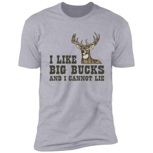 i like big bucks and i cannot lie shirt