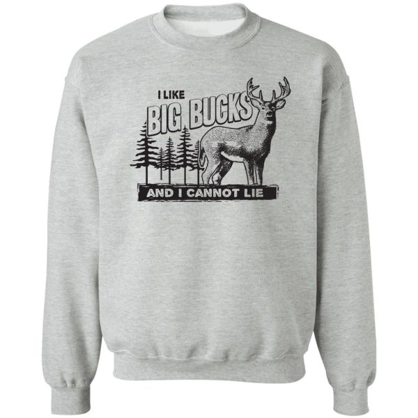 i like big bucks sweatshirt