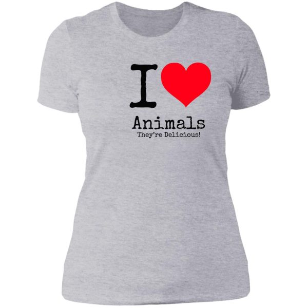 i love animals. they&#39re delicious! lady t-shirt