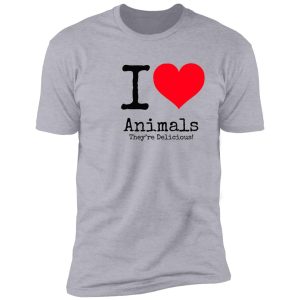 i love animals. they're delicious! shirt