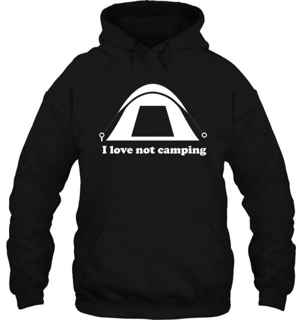 i love not camping hoodie
