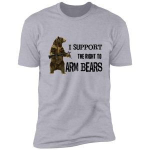 i support the right to arm bears, grizzly bears shirt