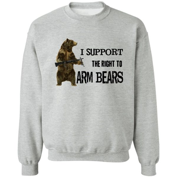 i support the right to arm bears grizzly bears sweatshirt