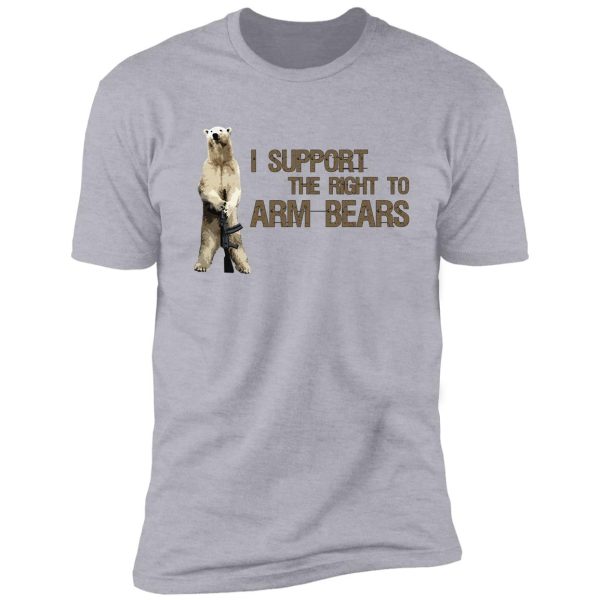 i support the right to arm bears, polar bears shirt
