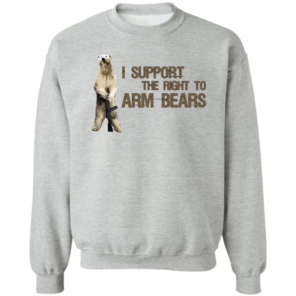 i support the right to arm bears polar bears sweatshirt