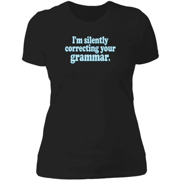 i'm silently correcting your grammar lady t-shirt