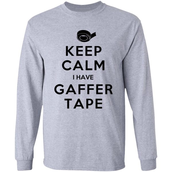 keep calm i have gaffer tape long sleeve