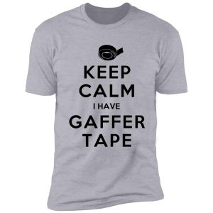keep calm i have gaffer tape shirt