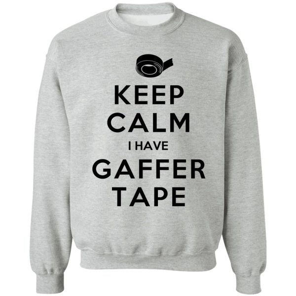keep calm i have gaffer tape sweatshirt