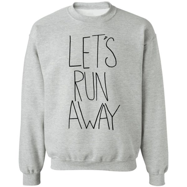 let's run away viii sweatshirt