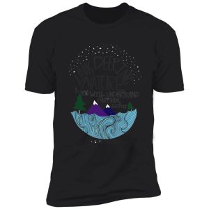 look deep into nature quote shirt