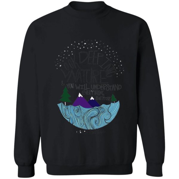 look deep into nature quote sweatshirt