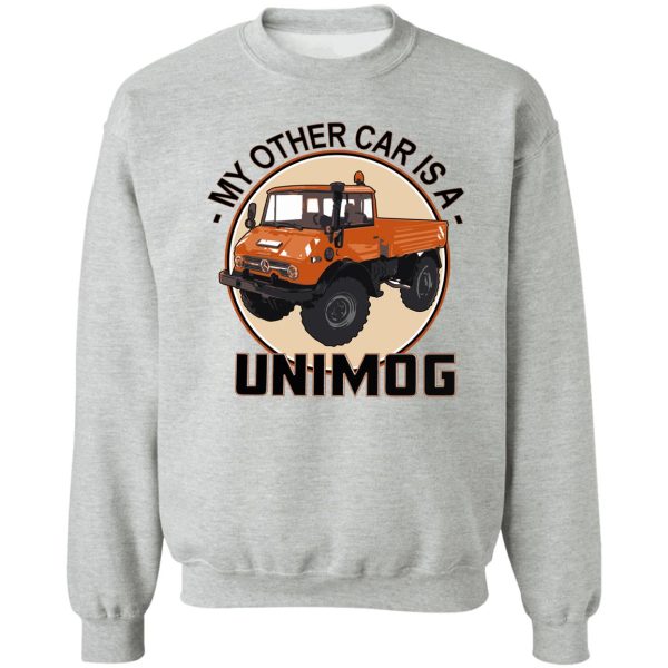 my other car is a unimog - orange sweatshirt