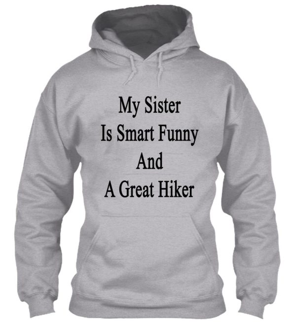 my sister is smart funny and a great hiker hoodie