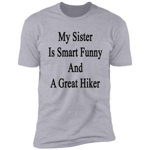 my sister is smart funny and a great hiker shirt