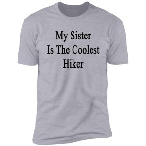 my sister is the coolest hiker shirt