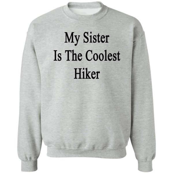 my sister is the coolest hiker sweatshirt