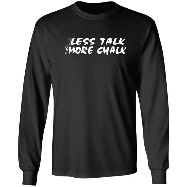 rock climbing less talk more chalk long sleeve