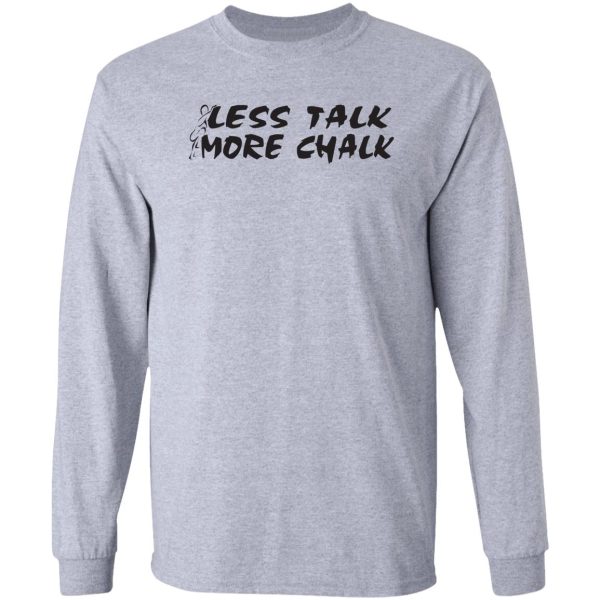 rock climbing less talk more chalk long sleeve