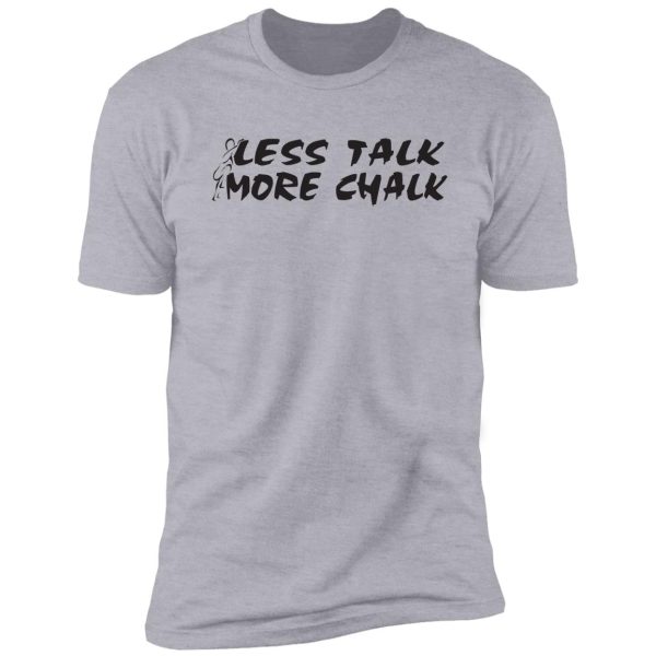 rock climbing less talk more chalk shirt