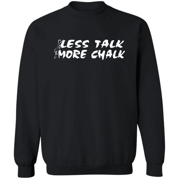 rock climbing less talk more chalk sweatshirt