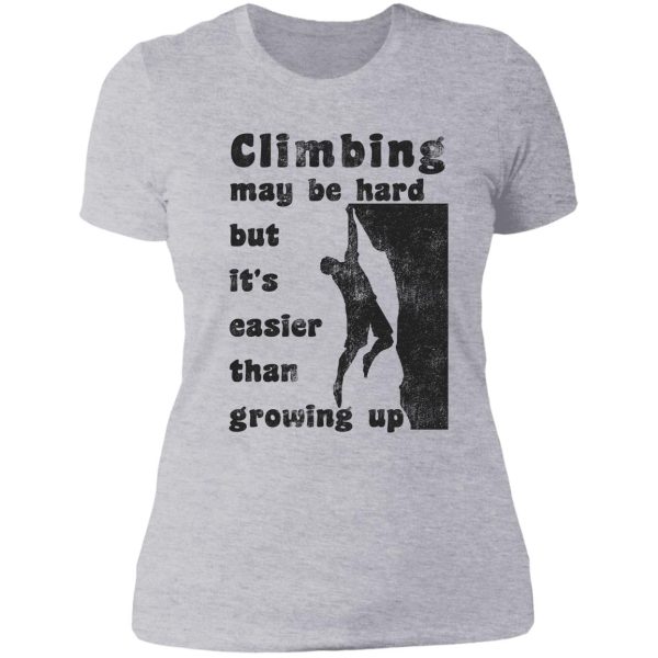 rock climbing may be hard but easier than growing up lady t-shirt