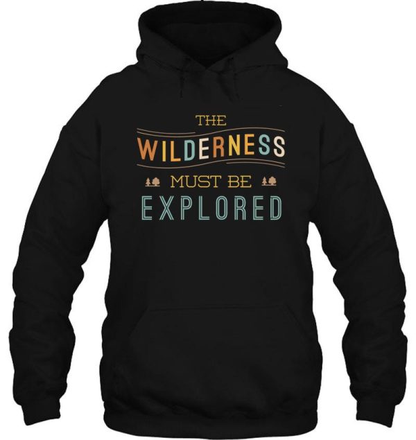 the wilderness must be explored hoodie