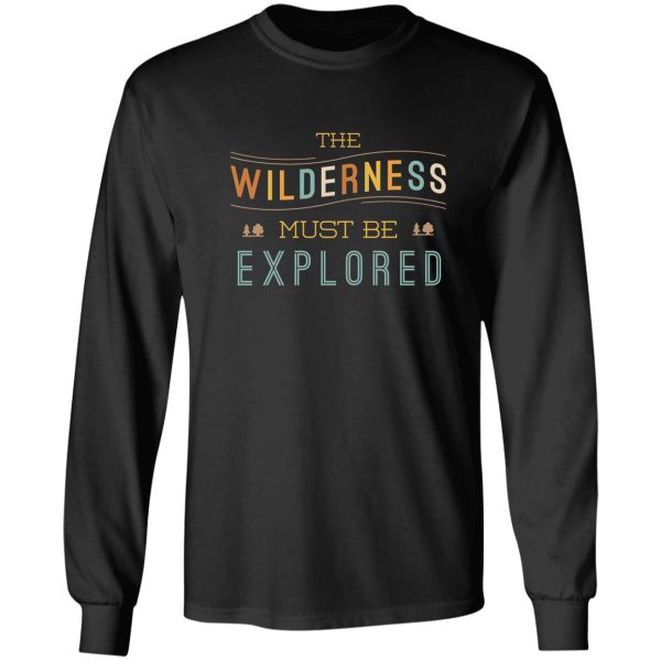 the wilderness must be explored long sleeve