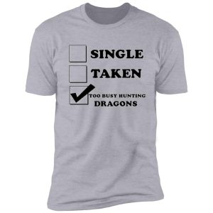 too busy hunting dragons shirt