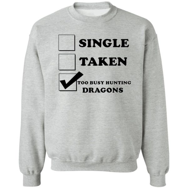too busy hunting dragons sweatshirt