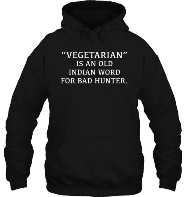 vegetarian is an old indian word for bad hunter hoodie