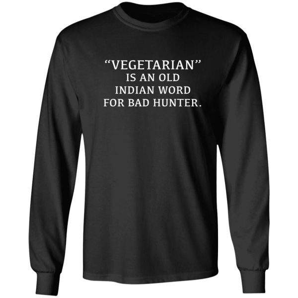 vegetarian is an old indian word for bad hunter long sleeve