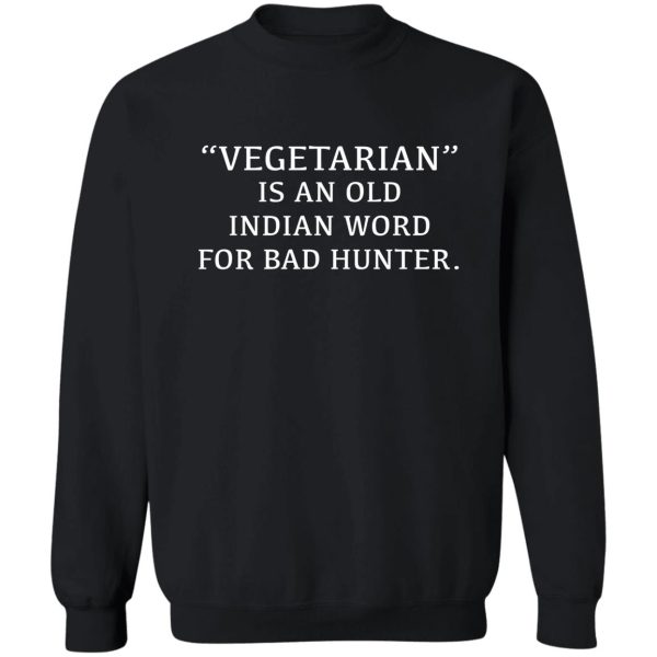 vegetarian is an old indian word for bad hunter sweatshirt