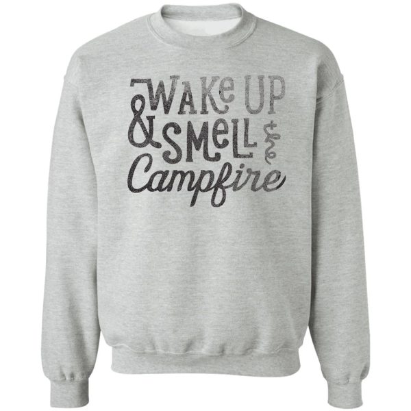 wake up and smell the campfire sweatshirt
